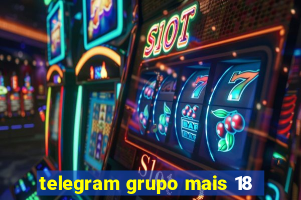 telegram grupo mais 18